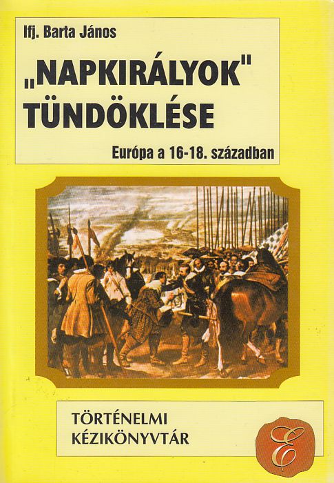 ifj. Barta János: Napkirályok tündöklése Európa a 16-18. században