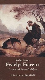 Sarány István: Erdélyi Fioretti - Ferencesek kényszerlakhelyen