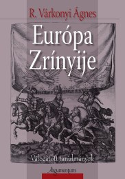 R. Várkonyi Ágnes: Európa Zrínyije - Válogatott tanulmányok