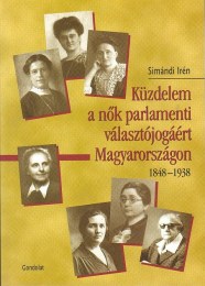 Simándi Irén: Küzdelem a nők parlamenti választójogáért Magyarországon 1848-1938