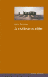 Renfrew, Colin: A civilizáció elõtt