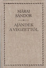 Márai Sándor: Ajándék a végzettől - A Felvidék és Erdély visszacsatolása