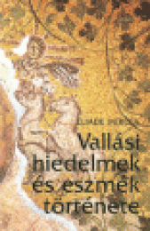 Eliade, Mircea: Vallási hiedelmek és eszmék története