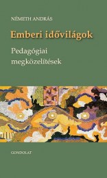Németh András: Emberi idõvilágok - Pedagógiai megközelítések