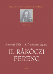 Köpeczi Béla - R. Várkonyi Ágnes: II. Rákóczi Ferenc
