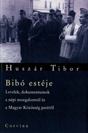 Huszár Tibor: Bibó estéje - Levelek, dokumentumok a népi mozgalomról és a Népi Közösség peréről
