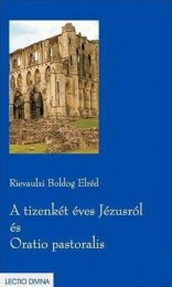 Rievaulxi Boldog Eldréd: A tizenkét éves Jézusról és Oratio past