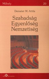 Demeter M. Attila: Szabadság, Egyenlõség, Nemzetiség - A nemzeti