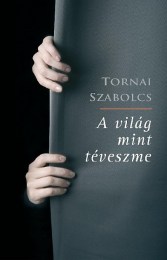 Tornai Szabolcs: A világ mint téveszme