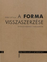 Déry Attila: A forma visszaszerzése - Építészettörténeti tanulmá