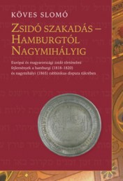 Köves Slomó: Zsidó szakadás - Hamburgtól Nagymihályig - Európai 