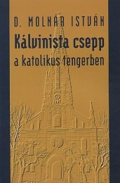 D. Molnár István: Kálvinista csepp a katolikus tengerben