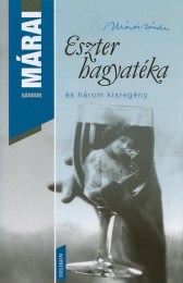 Márai Sándor: Eszter hagyatéka - és három kisregény