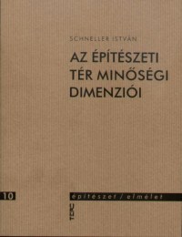 Schneller István: Az építészeti tér minõségi dimenziói (2. bõvített)