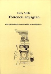 Déry Attila: Történeti anyagtan - régi építõanyagok, összetétele