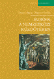Ormos Mária - Majoros István: Európa a nemzetközi küzdõtéren