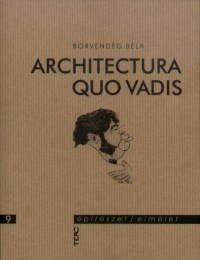 Borvendég Béla: Architectura - quo vadis