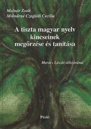Molnárné Czeglédi Cecília - Molnár Zsolt: A tiszta magyar nyelv 