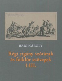Bari Károly: Régi cigány szótárak és folklór szövegek I-III.