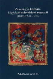 Bilkei Irén (szerk.): Zala megye levéltára középkori okleveleinek regesztái (1019) 1240 - 1526