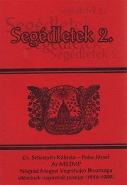 Cs. Sebestyén Kálmán - Ihász József: Az MSZMP Nógrád Megyei Végrehajtó Bizottsága üléseinek napirendi pontjai (1956-1989)