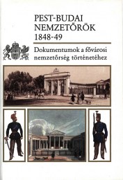 Czaga Viktória - Jancsó Éva(szerk.): Pest-budai nemzetőrök, 1848-1849.   - Dokumentumok a fővárosi nemzetőrség történetéhez