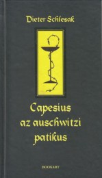 Dieter Schlesak: Capesius, az auschwitzi patikus