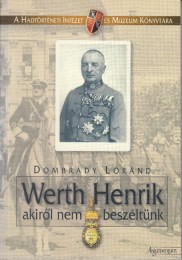 Dombrády Lóránd:  Werth Henrik akiről nem beszéltünk