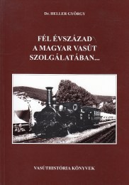 Dr. Heller György: Fél évszázad a magyar vasút szolgálatában...