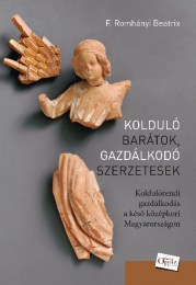 F. Romhányi Beatrix: Kolduló barátok, gazdálkodó szerzetesek - Koldulórendi gazdálkodás a késő középkori Magyarországon