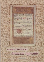 Farhad Daftary: Aszaszin legendák Az iszmá'iliták mítoszai