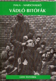 Fiala Ferenc - Marschalkó Lajos: Vádló bitófák - A magyar nemzet igazi sírásói
