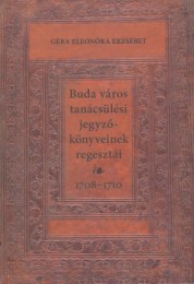 Géra Eleonóra Erzsébet: Buda város tanácsülési jegyzőkönyveinek regesztái 1708-1710