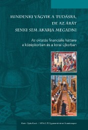 Haraszti Szabó Péter, Kelényi Borbála, Simon Zsolt (szerk.): Mindenki vágyik a tudásra, de az árát senki sem akarja megadni. Az oktatás financiális háttere a középkorban és a kora újkorban