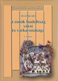 Hegyi Klára: A török hódoltság várai és várkatonasága I-III.