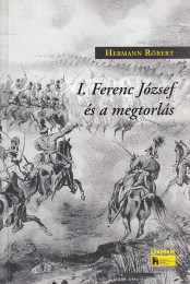 Hermann Róbert: I. Ferenc József és a megtorlás