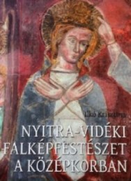 Ilkó Krisztina: Nyitra-vidéki falképfestészet a középkorban