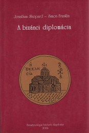 Jonathan Shepard-Simon Franklin: A bizánci diplomácia