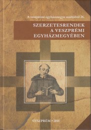 Karlinszky Balázs(szerk.): Szerzetesrendek a veszprémi egyházmegyében