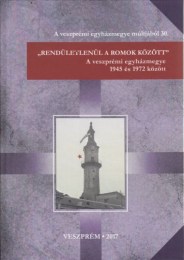 Karlinszky Balázs - Varga Tibor László (szerk.): Rendületlenül a romok között - A veszprémi egyházmegye 1945 és 1972 között
