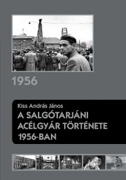 Kiss András János: A salgótarjáni acélgyár története 1956-ban