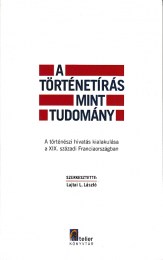Lajtai L. László (szerk.): A történetírás mint tudomány - A történészi hivatás kialakulása a XIX. századi Franciaországban