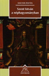 Magyar Zoltán: Szent István a néphagyományban