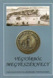 Molnár András (szerk.): Végvárból megyeszékhely - Tanulmányok Zalaegerszeg történetéből