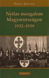 Paksy Zoltán: Nyilas mozgalom Magyarországon 1932-1939