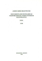 Piti Ferenc (szerk.): Anjou-kori oklevéltár XXII. 1338 - Documenta res Hungaricas tempore regum Andegavensium illustrantia
