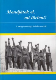 Rákos Imre, Szita Szabolcs, Verő Gábor (szerk.): Mondjátok el, mi történt! - A magyarországi holokausztról