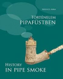 Ridovics Anna: Történelem pipafüstben  History in pipe smoke