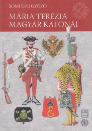 Somogyi Győző: Mária Terézia magyar katonái