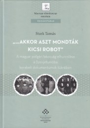 Stark Tamás(szerk.): „...akkor aszt mondták, kicsi robot” – A magyar polgári lakosság elhurcolása a Szovjetunióba korabeli dokumentumok tükrében